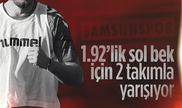 Samsunspor 1.92'lik Genç Bek İçin 2 Takımla Yarışıyor!