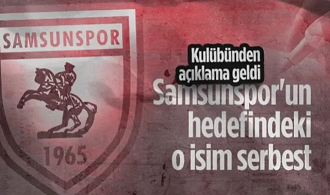 Samsunspor'un Hedefindeki O İsim Serbest! Kulübünden Açıklama Geldi...