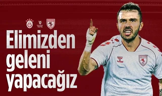 Samsunspor'un Yıldızı Emre Kılınç'tan İddialı Sözler: Galatasaray Karşısında Elimizden Geleni Yapacağız