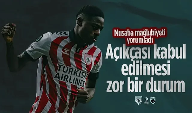 Samsunspor'un Yıldızı Musaba'dan AEK Mağlubiyeti Yorumu: Açıkçası Kabul Edilmesi Zor Bir Durum...