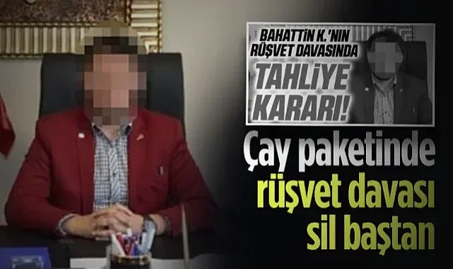 SBB'nin Eski Daire Başkanı Hakkında Karar Bozuldu: Çay Paketindeki Paralar Yeniden Sorgulanıyor