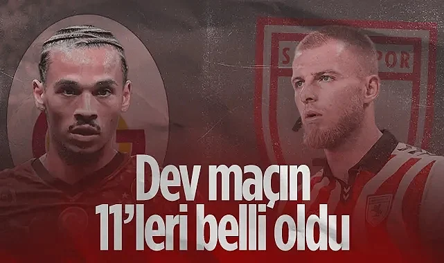 Son Dakika: Galatasaray-Samsunspor Maçının İlk 11'leri Belli Oldu!