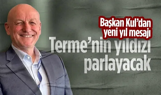Başkan Şenol Kul 2026 Hedeflerini Açıkladı: "Terme’nin Yıldızı Parlayacak!"