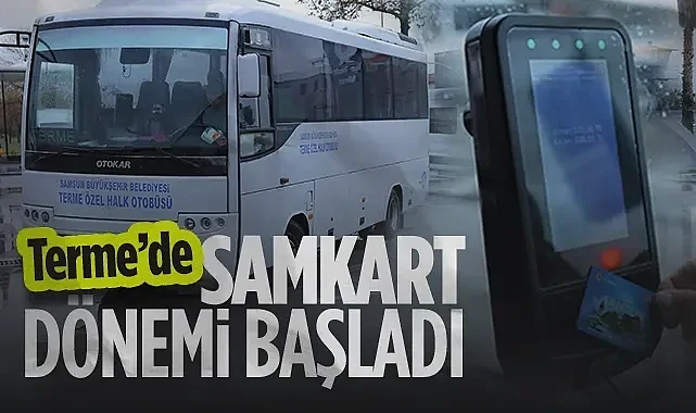 Terme'de SAMKART Dönemi Başladı: Samsun Ulaşımı Tek Kartta Birleşiyor