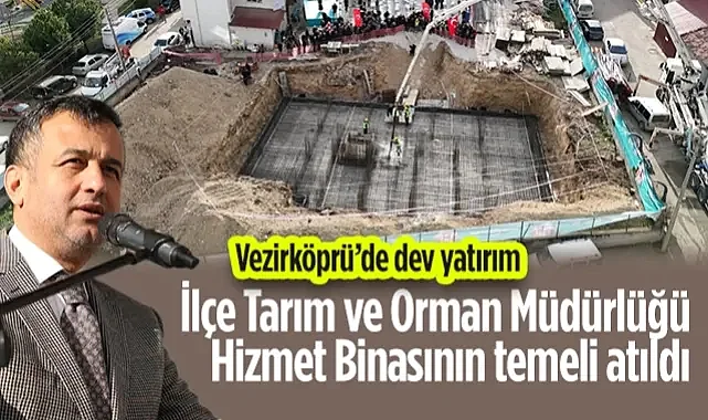 Vezirköprü’de Dev Yatırım: İlçe Tarım Ve Orman Müdürlüğü Hizmet Binasının Temeli Atıldı