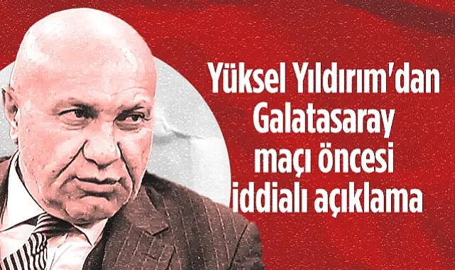Samsunspor Başkanı Yüksel Yıldırım'dan Galatasaray Maçı Öncesi İddialı Açıklama