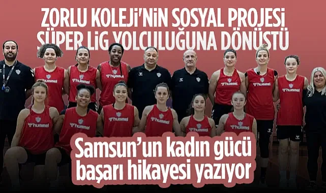 Zorlu Koleji'nin Sosyal Projesi Süper Lig Yolcuğuna Dönüştü! Samsun'un Kadın Gücü Başarı Hikayesi Yazıyor