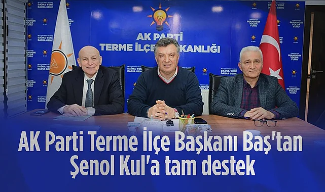 AK Parti Terme İlçe Başkanı Baş: Hizmetin Şahidiyiz Başkanımızın Yanındayız