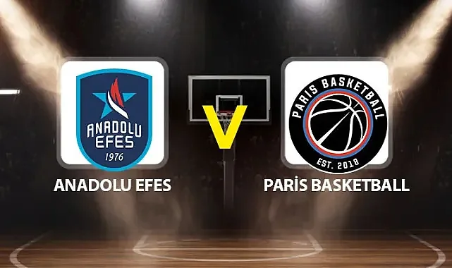 Anadolu Efes Paris Maçı Ne Zaman Saat Kaçta Hangi Kanalda?