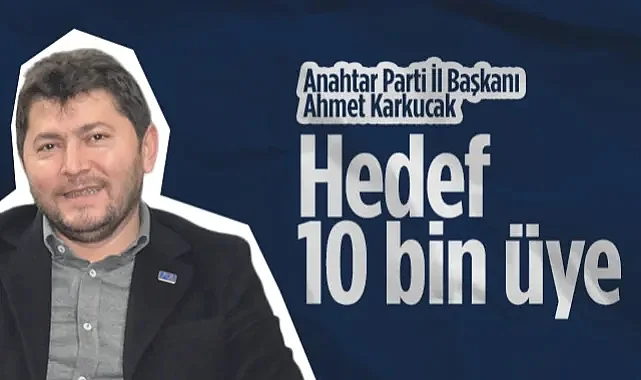 Anahtar Parti Samsun İl Başkanı Ahmet Karkucak: Hedef 10 Bin Üye