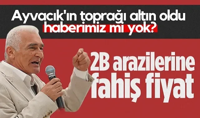 Ayvacık Ziraat Odası Başkanı Erdal Avcı: Ayvacık'ın Toprağı Altın Oldu Haberimiz Mi Yok? 2B Arazilerine Fahiş Fiyat