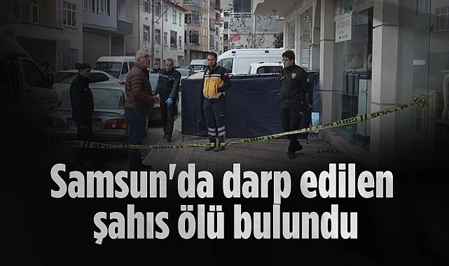 Bafra'da Şüpheli Ölüm: Darp Edilen Adam Ölü Bulundu