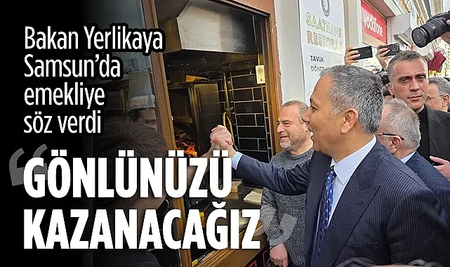 Bakan Yerlikaya Samsun’da Emekliye Söz Verdi: Gönlünüzü Kazanacağız