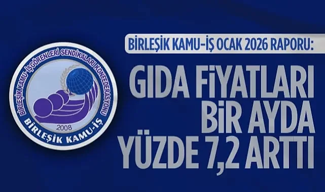 Birleşik Kamu-İş Ocak 2026 Raporu: Gıda Fiyatları Bir Ayda Yüzde 7,2 Arttı