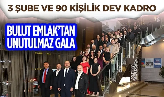 Bulut Emlak'tan Unutulmaz Gala: 3 Şube ve 90 Kişilik Dev Kadro
