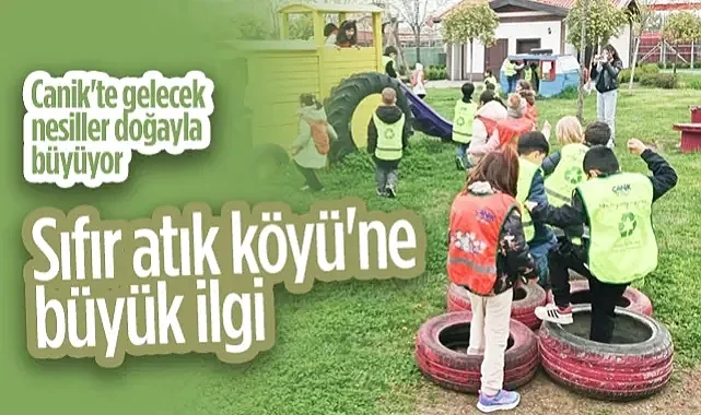 Canik'te Gelecek Nesiller Doğayla Büyüyor: Sıfır Atık Köyü'ne Büyük İlgi