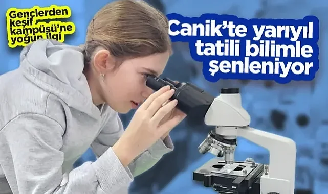 Canik'te Yarıyıl Tatili Bilimle Şenleniyor: Gençlerden Keşif Kampüsü'ne Yoğun İlgi
