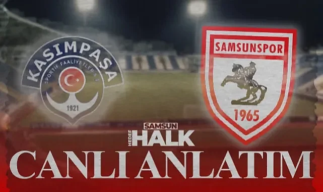 Canlı | Kasımpaşa - Samsunspor Maçı Kaç Kaç? (Canlı Skor)