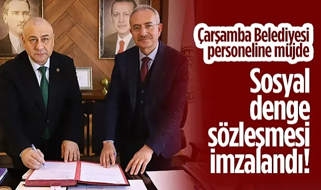 Çarşamba Belediyesi Personeline Müjde: Sosyal Denge Sözleşmesi İmzalandı!