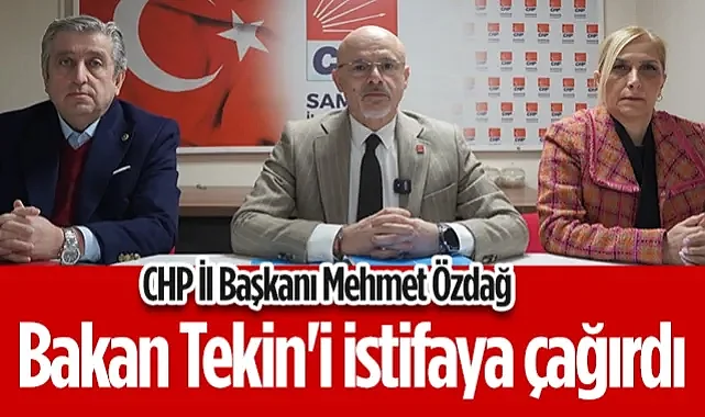 CHP İl Başkanı Mehmet Özdağ'dan, Milli Eğitim Bakanı Yusuf Tekin'i İstifaya Çağırdı