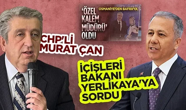 CHP'li Murat Çan'dan Bakan Yerlikaya'ya Bafra Sorusu: Liyakat mı, Akraba Kayırmacılığı mı?