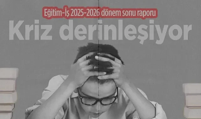 Eğitim-İş 2025-2026 Dönem Sonu Raporu: Eğitimde Kriz Derinleşiyor