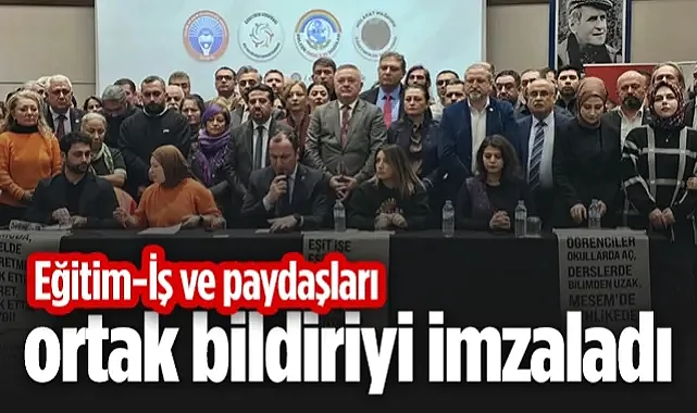 Eğitim-İş ve Paydaşları Ortak Bildiriyi İmzaladı