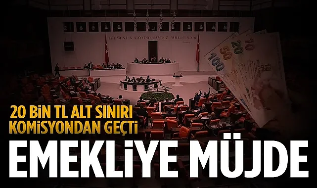 Emekliye Müjde: 20 Bin TL Alt Sınırı Komisyondan Geçti