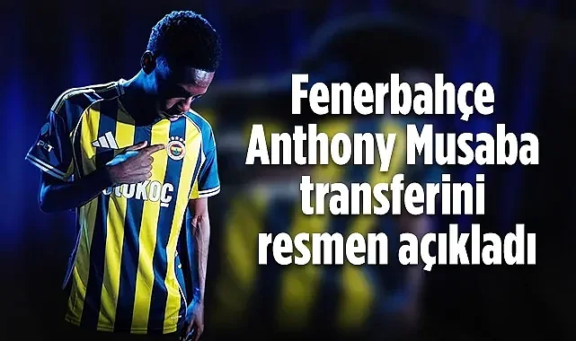 Fenerbahçe Anthony Musaba Transferini Resmen Açıkladı
