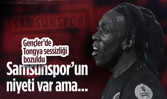 Gençlerbirliği’nde Tongya Sessizliği Bozuldu: Samsunspor’un Niyeti Var Ama...
