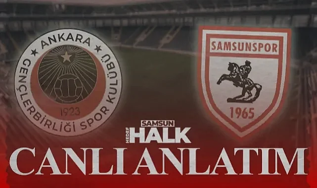 Canlı Takip: Gençlerbirliği - Samsunspor Maçında Dakika Dakika Gelişmeler