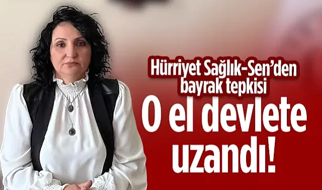 Hürriyet Sağlık-Sen Samsun'dan Bayrak Tepkisi: O El Devlete Uzandı!