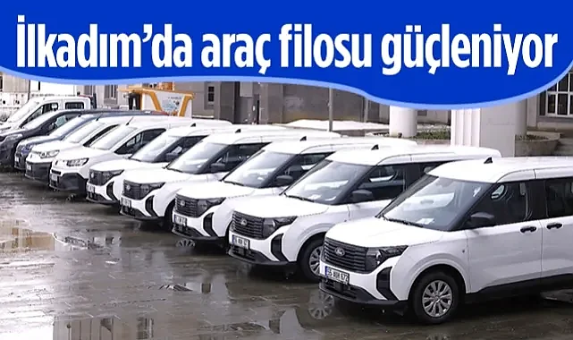 İlkadım Belediyesi Araç Filosunu Öz Kaynaklarıyla Güçlendiriyor
