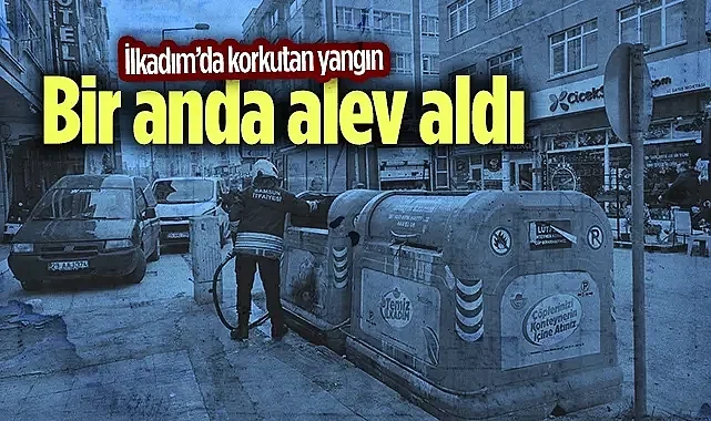 İlkadım'da Konteyner Yangını Korkuttu