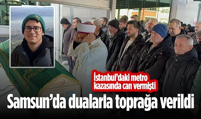 İstanbul’daki Metro Kazasında Can Veren Üniversiteli Berkay, Samsun’da Gözyaşlarıyla Uğurlandı