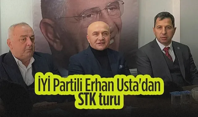 İYİ Parti Samsun Milletvekili Erhan Usta'dan STK Turu