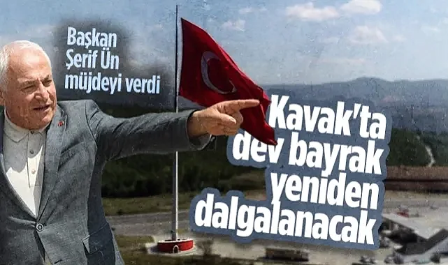 Kavak'ta Dev Bayrak Yeniden Dalgalanacak