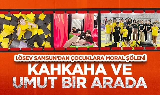 LÖSEV Samsun’dan Çocuklara Moral Şöleni: Kahkaha ve Umut Bir Arada