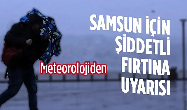 Meteoroloji: Samsun İçin Şiddetli Fırtına Uyarısı Verdi