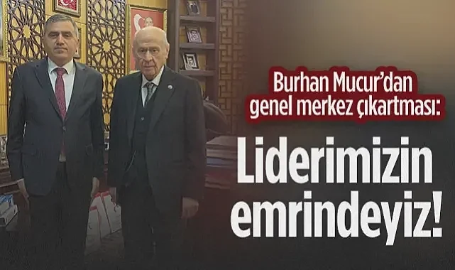 MHP Samsun İl Başkanı Burhan Mucur'dan Genel Merkez Çıkartması: Liderimizin Emrindeyiz!