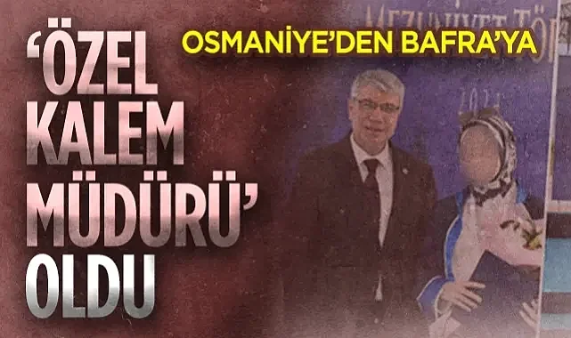 Osmaniye'den Bafra'ya Özel Kalem Müdürü Oldu