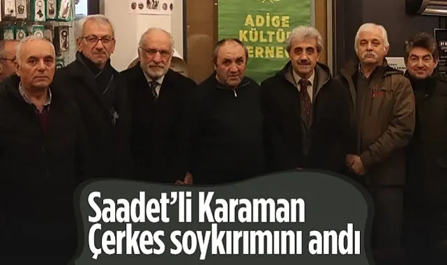 Saadet Parti'li Mehmet Karaman, Çerkes Soykırımını Andı