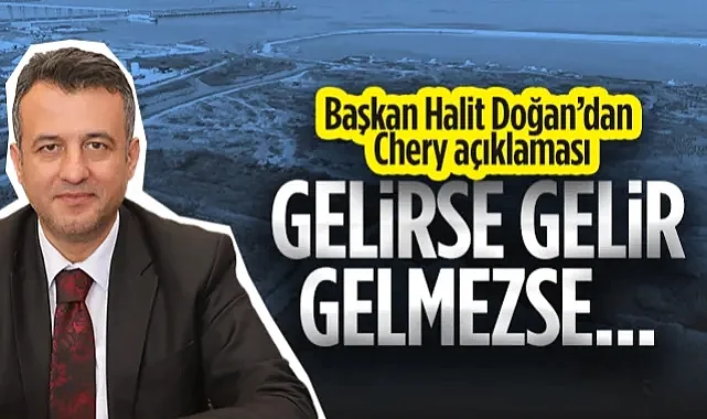Samsun Büyükşehir Belediye Başkanı Halit Doğan’dan Chery Açıklaması: Gelirse Gelir, Gelmezse ...