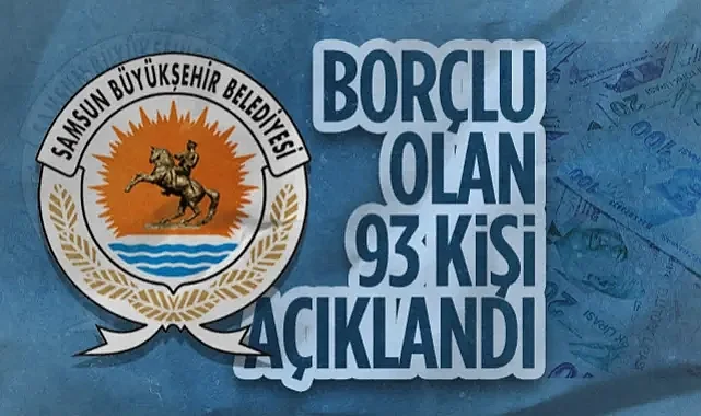 Samsun Büyükşehir Belediyesi’ne Borçlu Olan 93 Kişi Açıklandı
