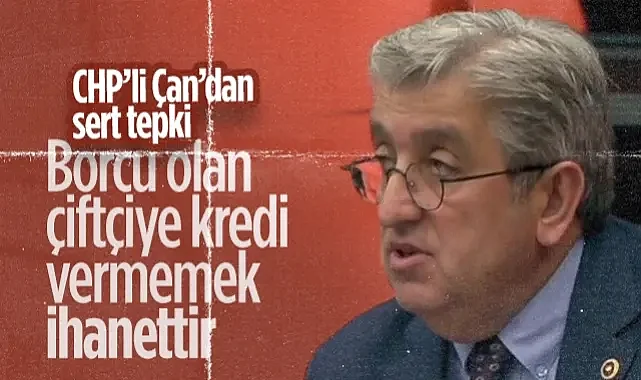CHP'li Murat Çan'dan Sert Tepki: Borcu Olan Çiftçiye Kredi Vermemek İhanettir!