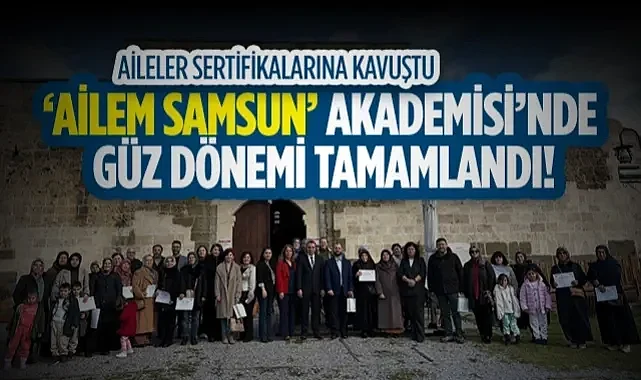 Samsun'da Aileler Sertifikalarına Kavuştu: 'Ailem Samsun' Akademisi'nde Güz Dönemi Tamamlandı!
