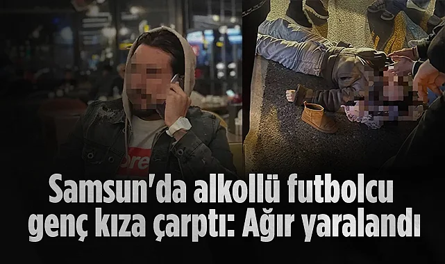 Samsun'da Alkollü Futbolcu Genç Kıza Çarptı