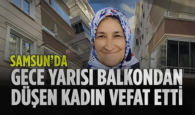 Samsun'da Balkondan Düşen Yaşlı Kadın Yaşamını Yitirdi