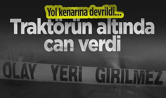 Samsun'da Feci Kaza! Traktörün Altında Can Verdi...