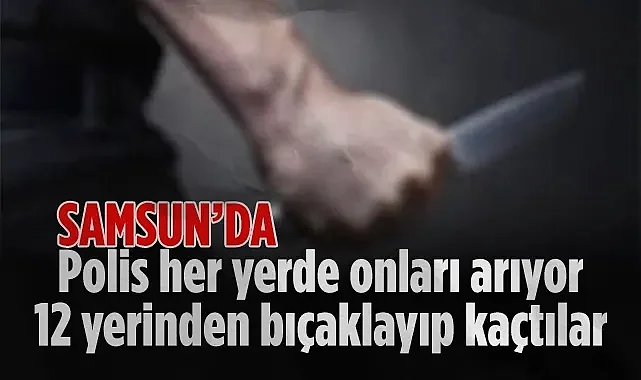 Samsun’da Kanlı Pusuda 12 Yerinden Bıçaklanan Şahıs Yaralandı